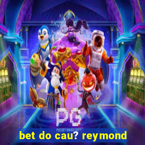 bet do cau? reymond