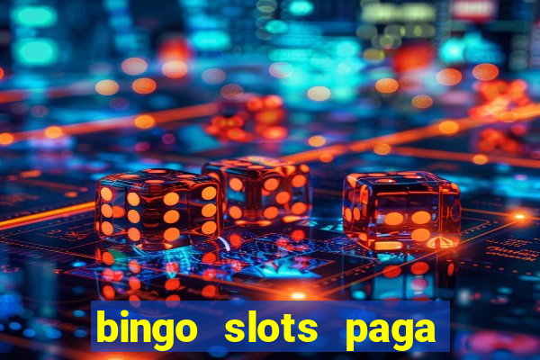 bingo slots paga mesmo ou n?o