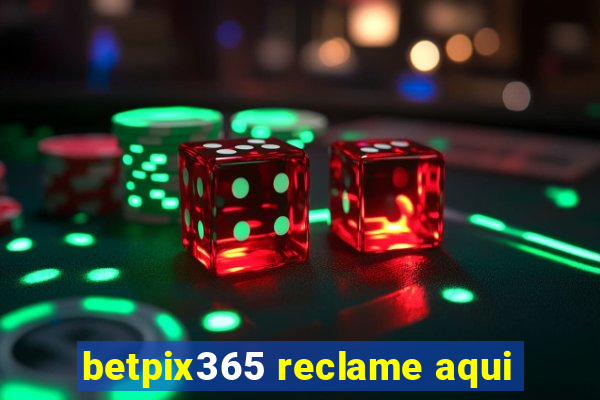 betpix365 reclame aqui