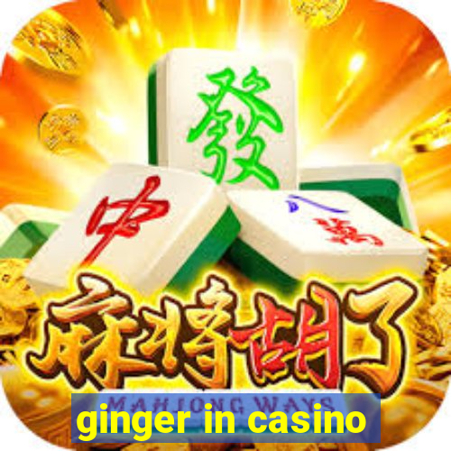 ginger in casino