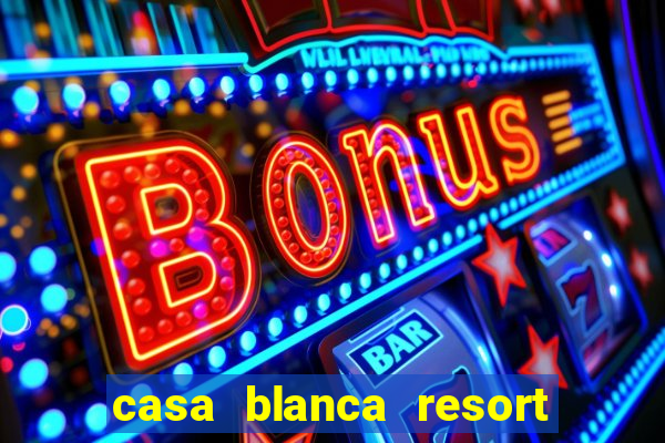 casa blanca resort and casino