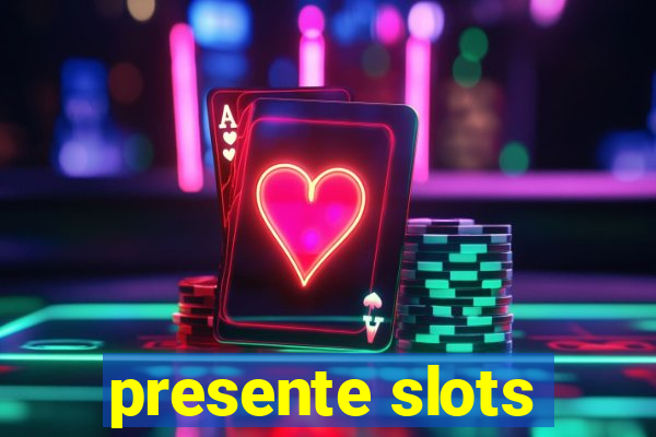 presente slots