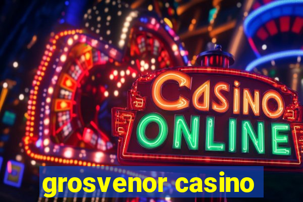 grosvenor casino