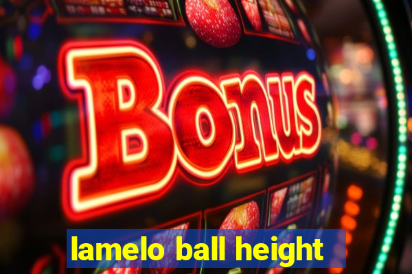 lamelo ball height