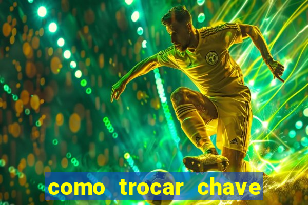 como trocar chave pix do jogo do tigre