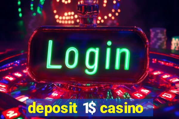 deposit 1$ casino