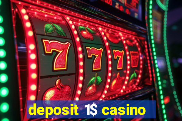 deposit 1$ casino