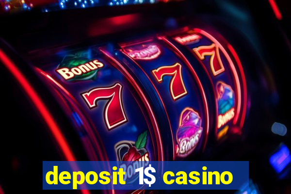 deposit 1$ casino