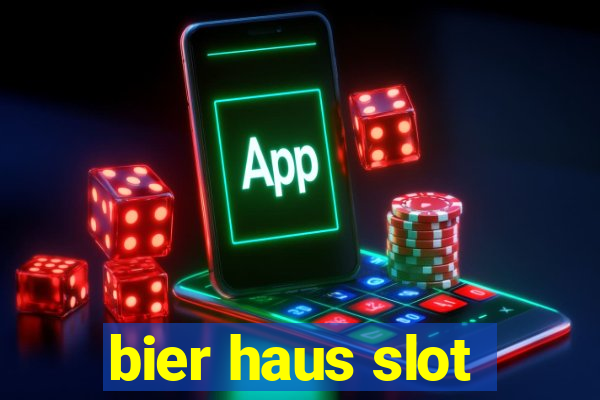 bier haus slot