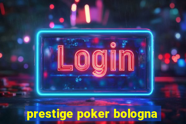 prestige poker bologna