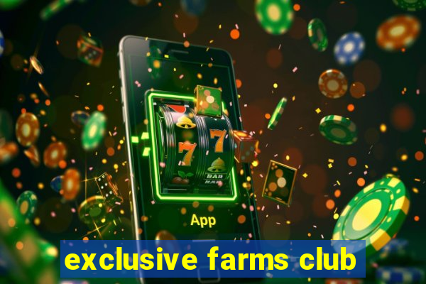 exclusive farms club