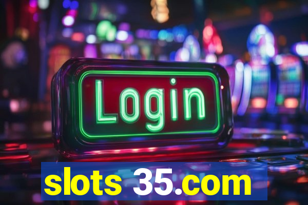 slots 35.com