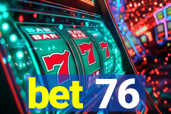 bet 76