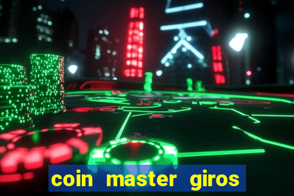 coin master giros gratis toda hora 2023