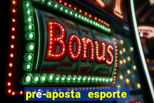 pré-aposta esporte bet net