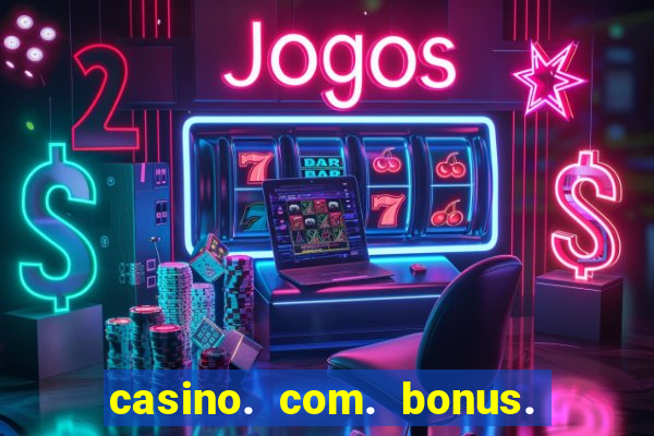 casino. com. bonus. de. cadastro.