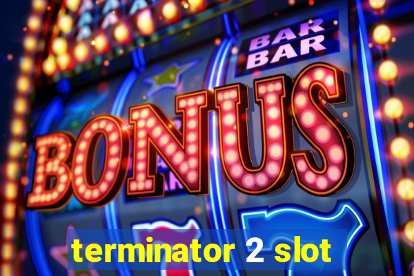 terminator 2 slot