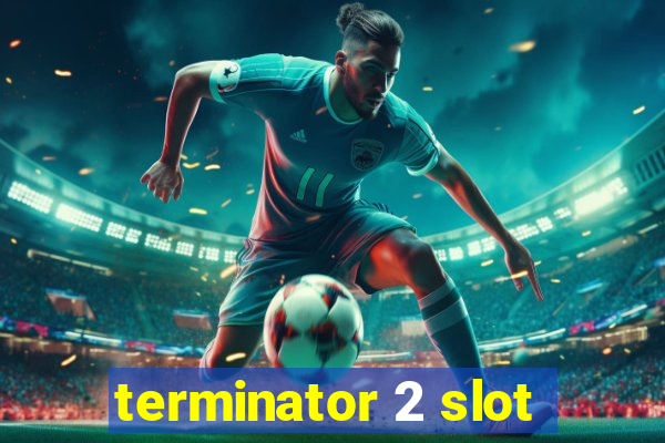 terminator 2 slot