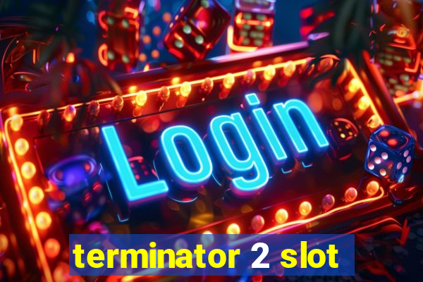 terminator 2 slot