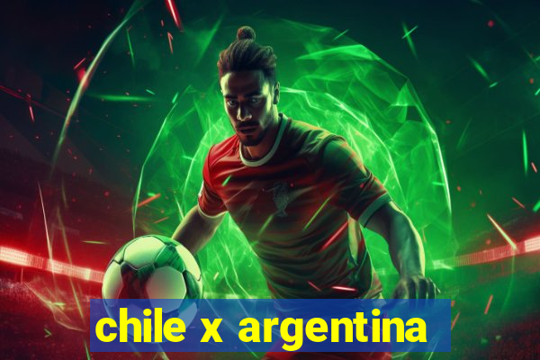 chile x argentina