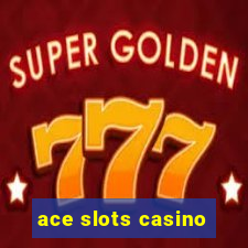 ace slots casino