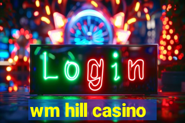 wm hill casino