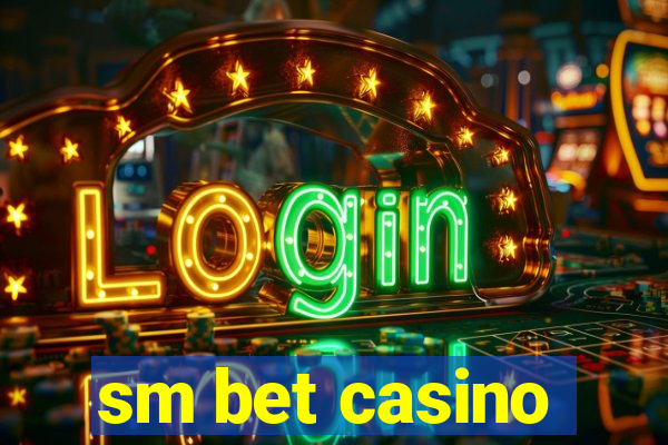 sm bet casino