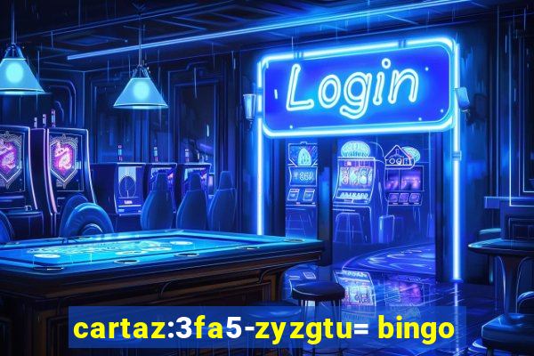 cartaz:3fa5-zyzgtu= bingo