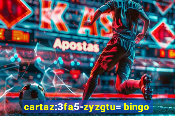 cartaz:3fa5-zyzgtu= bingo