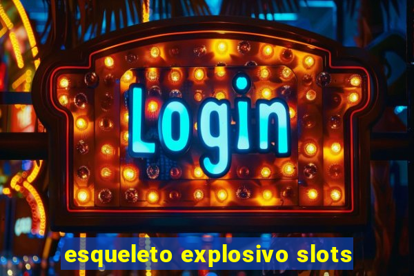 esqueleto explosivo slots