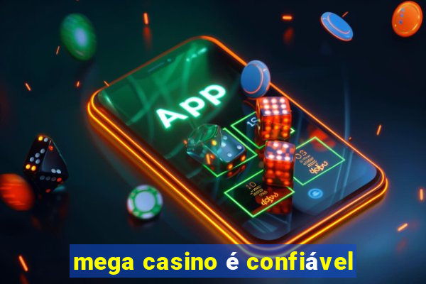 mega casino é confiável