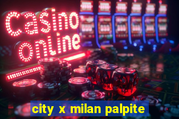 city x milan palpite