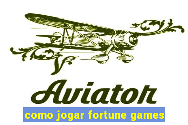 como jogar fortune games