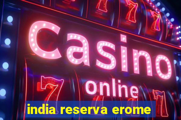 india reserva erome