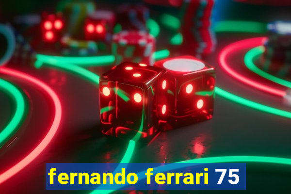 fernando ferrari 75