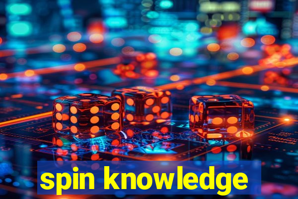 spin knowledge