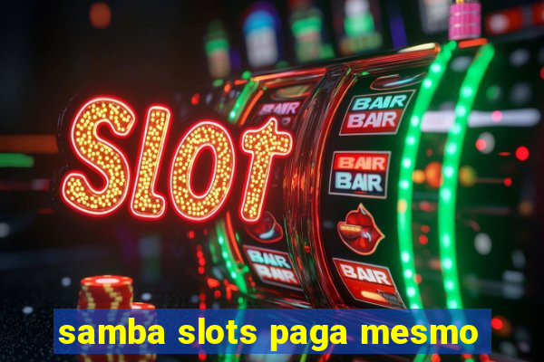 samba slots paga mesmo