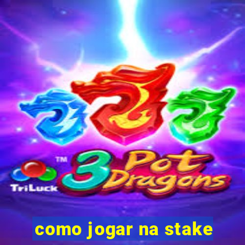 como jogar na stake