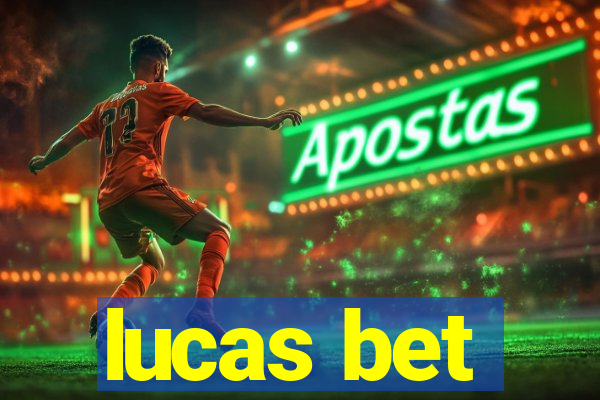 lucas bet