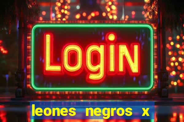 leones negros x mineros zacatecas