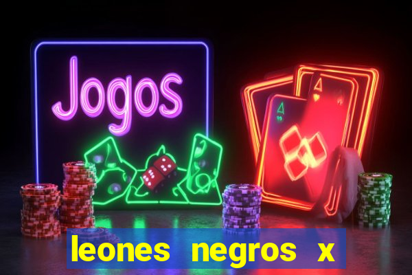 leones negros x mineros zacatecas