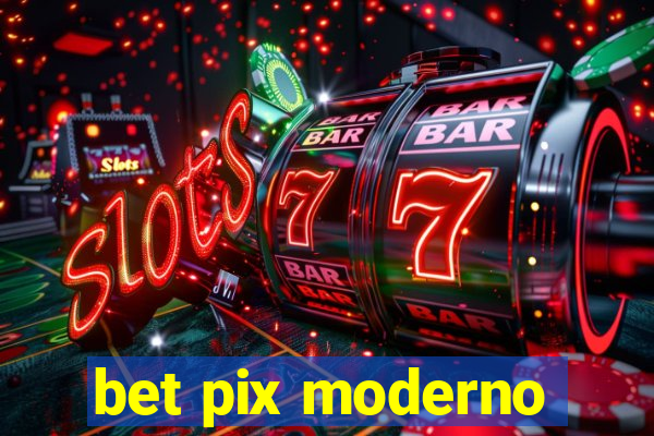 bet pix moderno