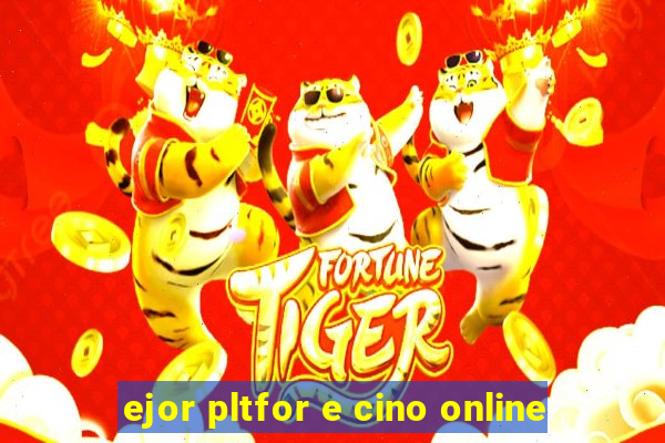 ejor pltfor e cino online