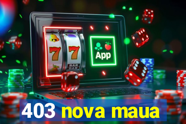 403 nova maua