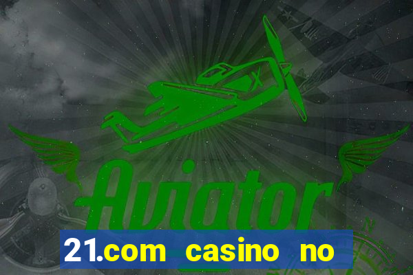 21.com casino no deposit bonus