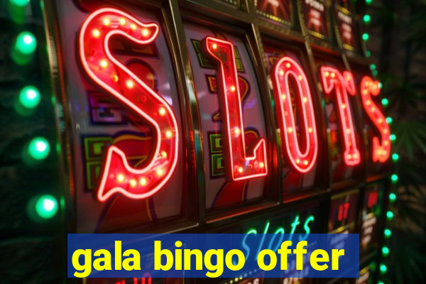 gala bingo offer