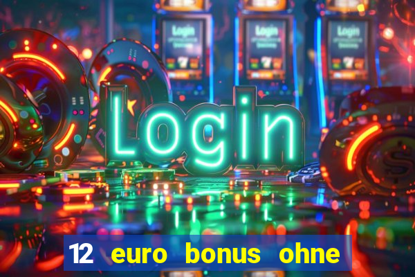 12 euro bonus ohne einzahlung casino