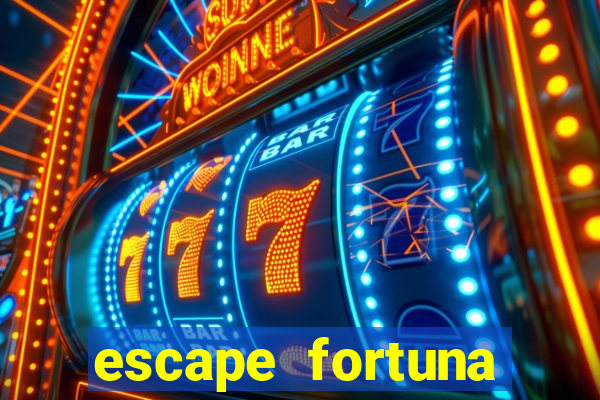 escape fortuna fazer 250