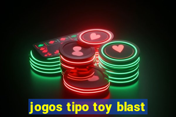 jogos tipo toy blast