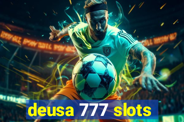 deusa 777 slots